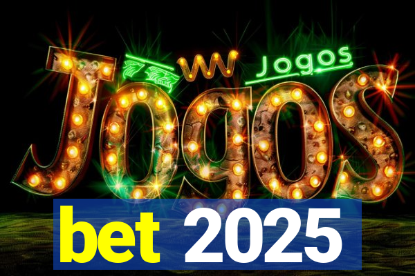 bet 2025