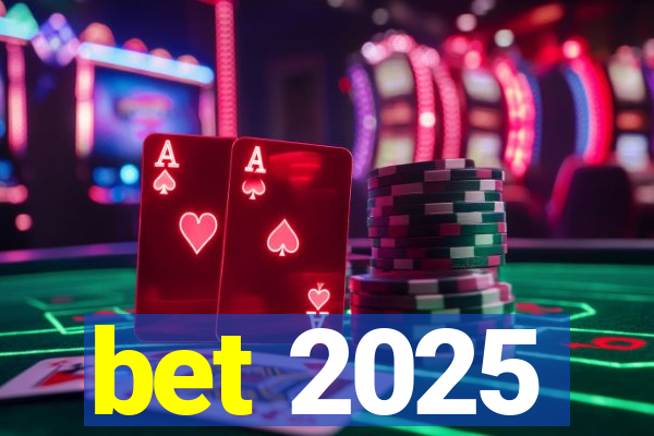 bet 2025