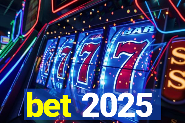 bet 2025