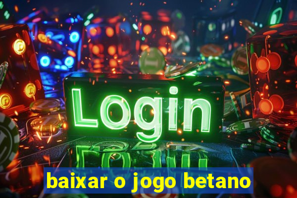 baixar o jogo betano