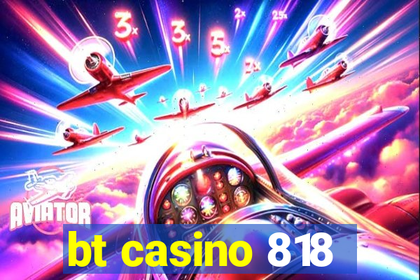 bt casino 818