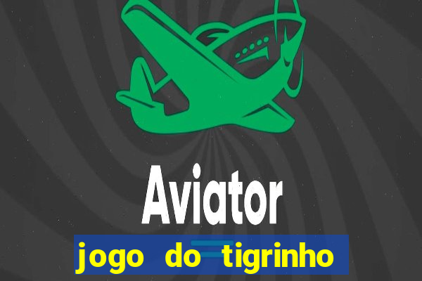 jogo do tigrinho bet vip