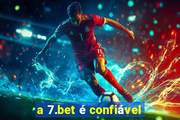 a 7.bet é confiável