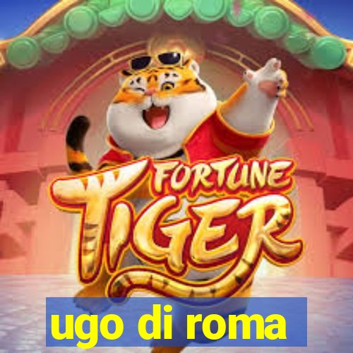 ugo di roma