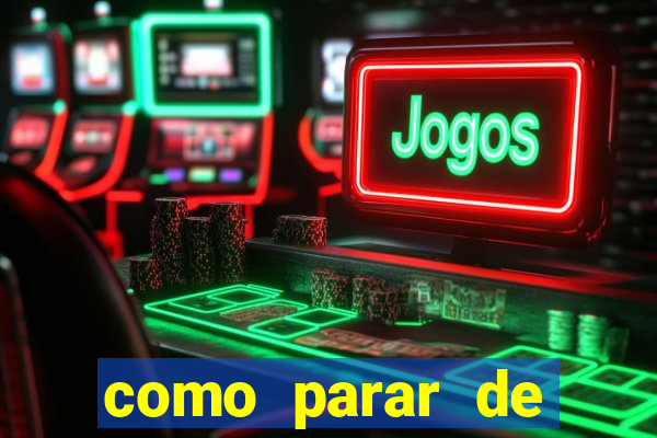 como parar de jogar cassino