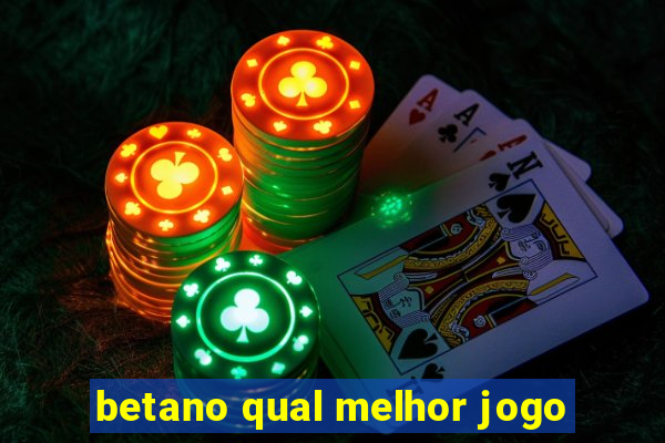 betano qual melhor jogo