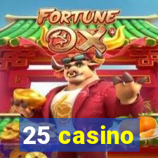 25 casino