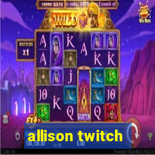 allison twitch