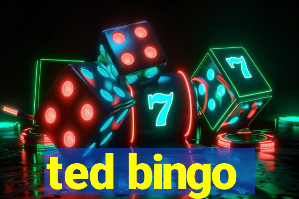 ted bingo