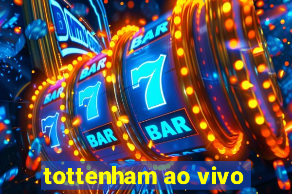 tottenham ao vivo