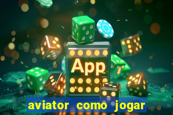 aviator como jogar e ganhar