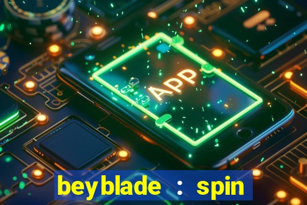 beyblade : spin blade 3