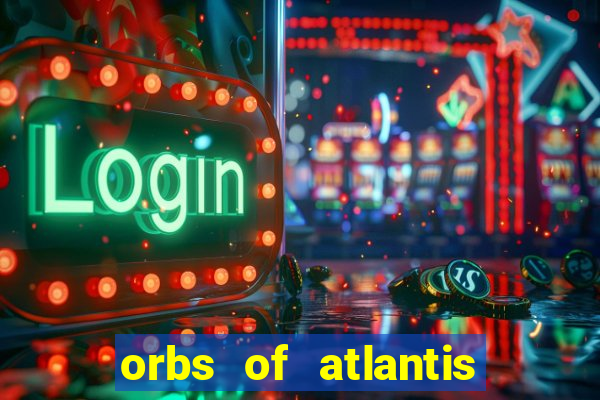 orbs of atlantis slot free play