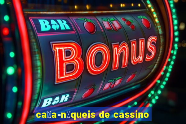 ca莽a-n铆queis de cassino