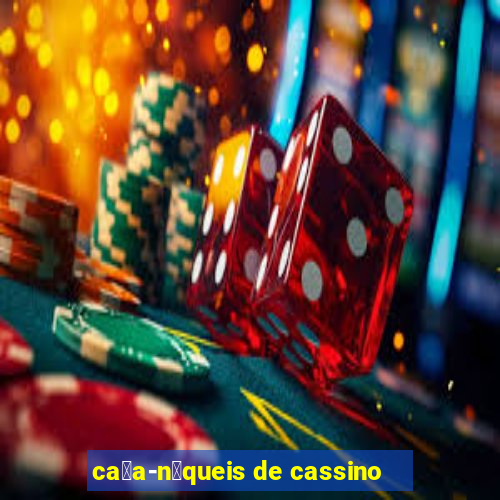 ca莽a-n铆queis de cassino