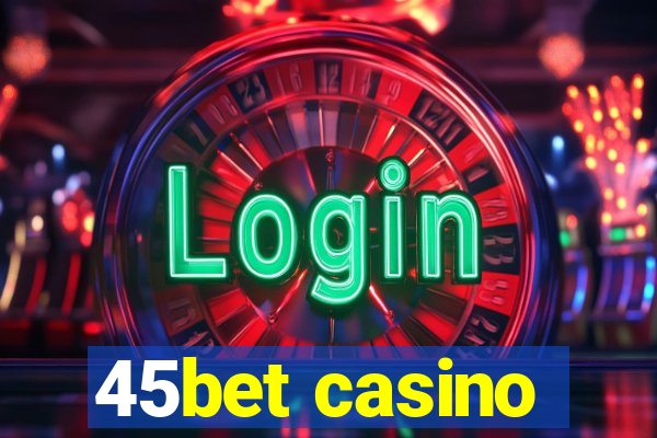 45bet casino