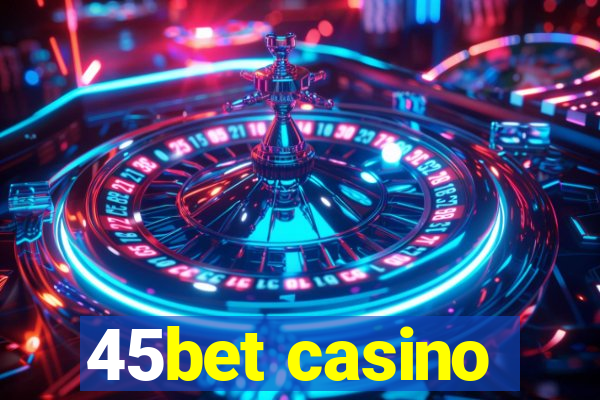 45bet casino