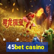 45bet casino