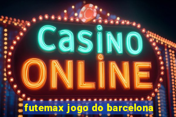 futemax jogo do barcelona