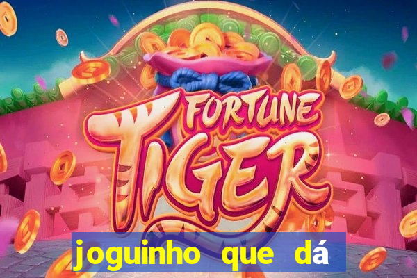 joguinho que dá dinheiro de verdade