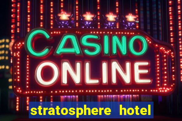 stratosphere hotel and casino las vegas