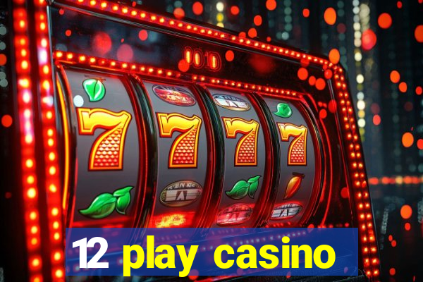 12 play casino