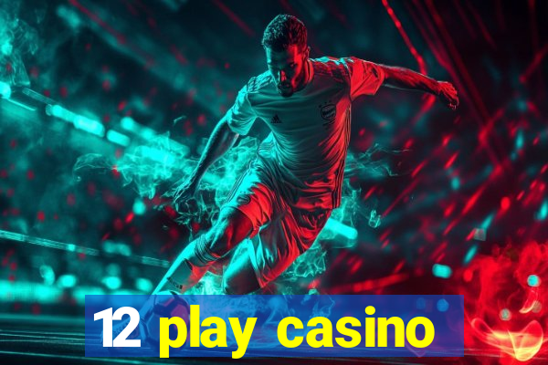 12 play casino