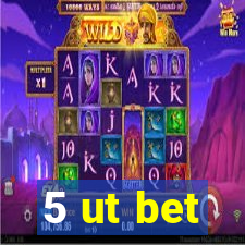 5 ut bet