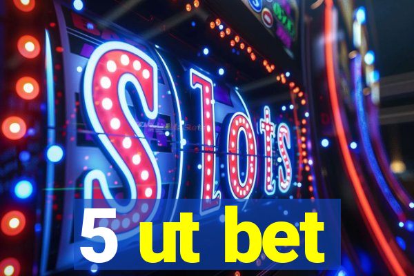 5 ut bet