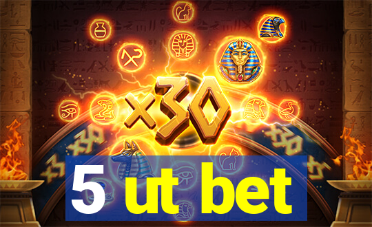 5 ut bet