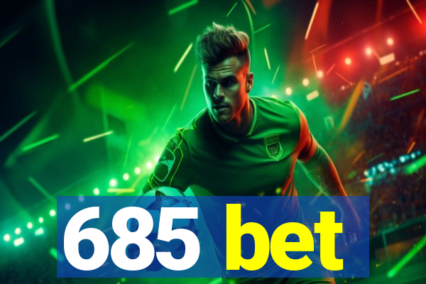 685 bet