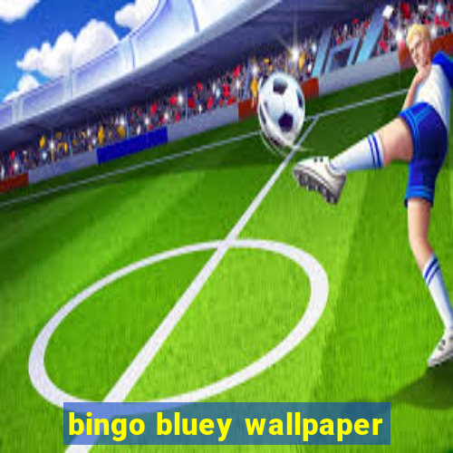 bingo bluey wallpaper