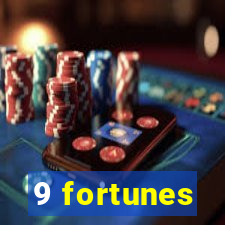 9 fortunes