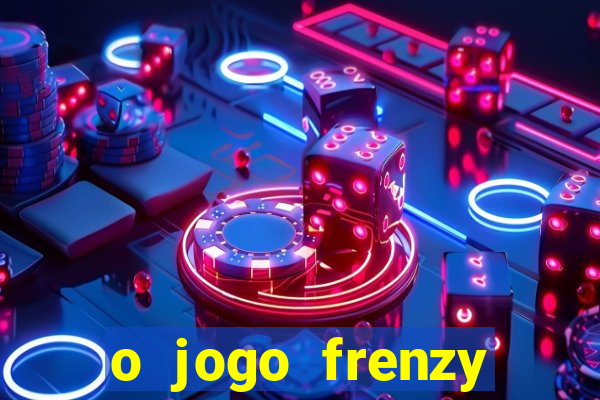 o jogo frenzy slots paga mesmo