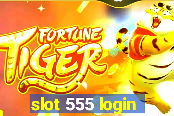 slot 555 login