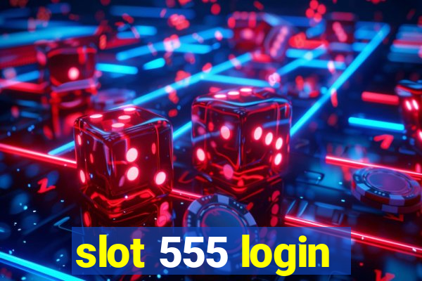 slot 555 login