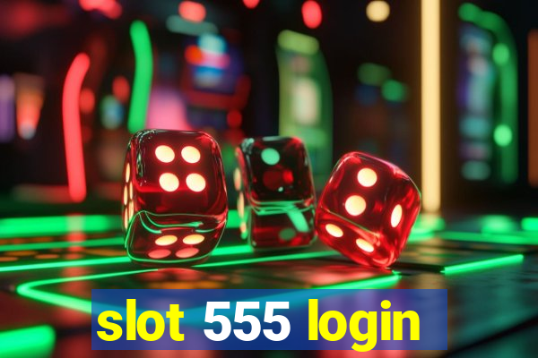 slot 555 login