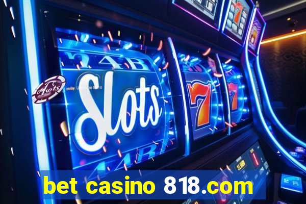 bet casino 818.com