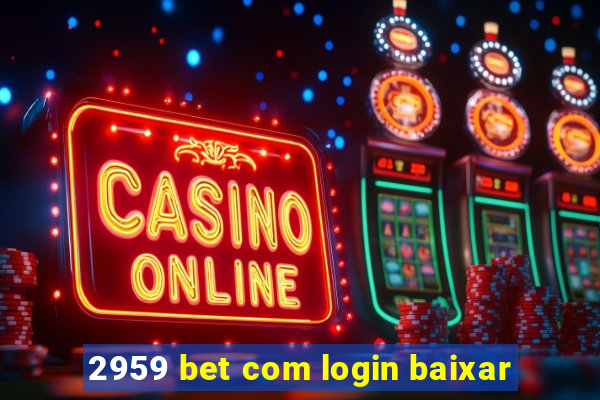 2959 bet com login baixar