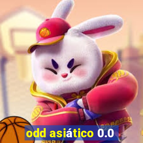 odd asiático 0.0