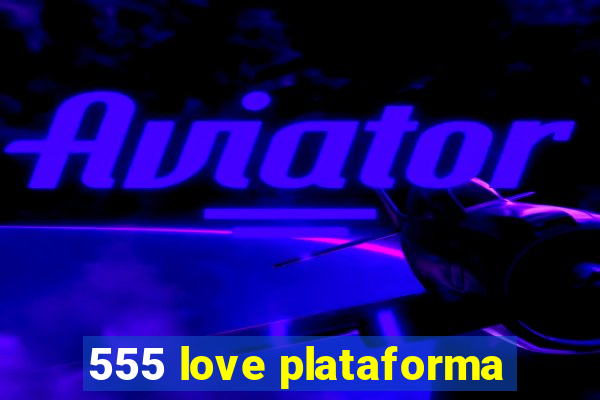 555 love plataforma