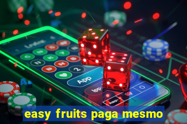 easy fruits paga mesmo