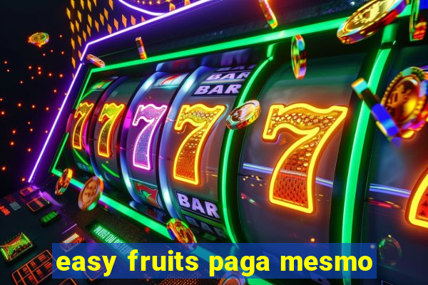 easy fruits paga mesmo