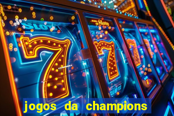 jogos da champions onde vai passar