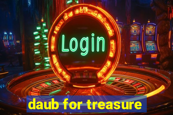 daub for treasure