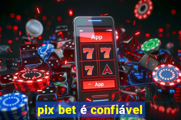 pix bet é confiável