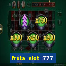 fruta slot 777 paga mesmo