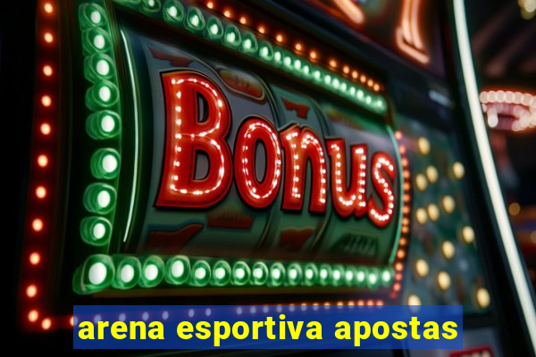 arena esportiva apostas