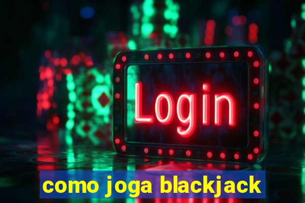 como joga blackjack