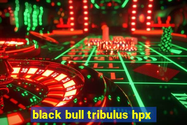 black bull tribulus hpx